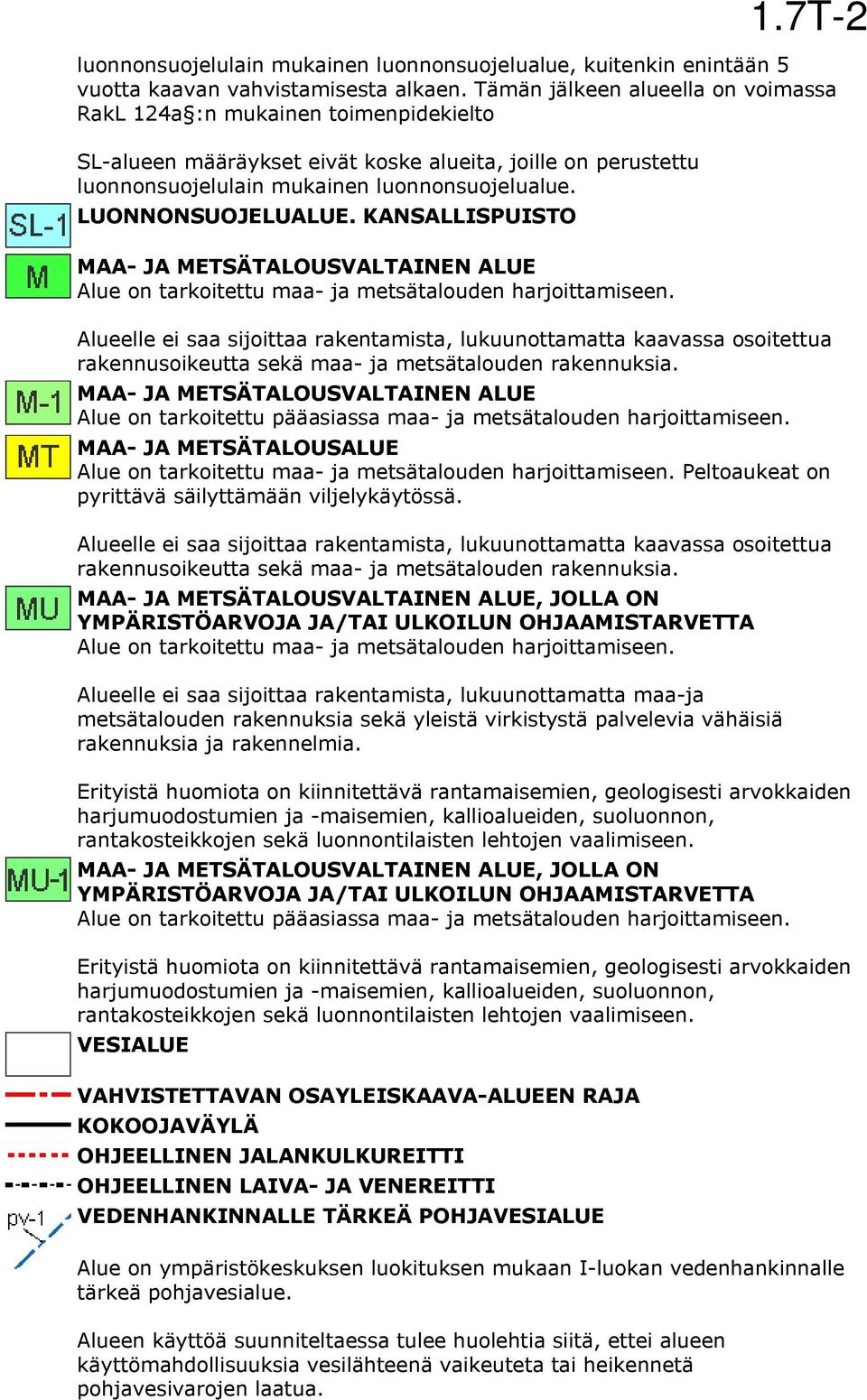 LUONNONSUOJELUALUE. KANSALLISPUISTO MAA- JA METSÄTALOUSVALTAINEN ALUE Alue on tarkoitettu maa- ja metsätalouden harjoittamiseen.