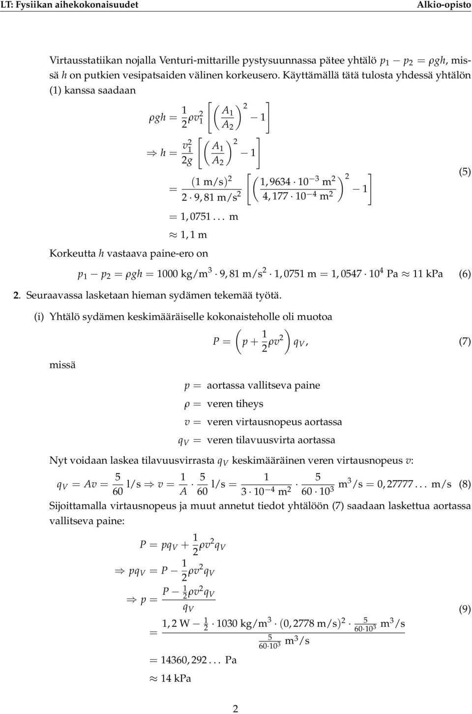 .. m, m Korkeutta h vastaava paine-ero on [ (, 9634 0 3 m 2 ) 2 ] 4, 77 0 4 m 2 (5) p p 2 ρgh 000 kg/m 3 9, 8 m/s 2, 075 m, 0547 0 4 Pa kpa (6) 2. Seuraavassa lasketaan hieman sydämen tekemää työtä.