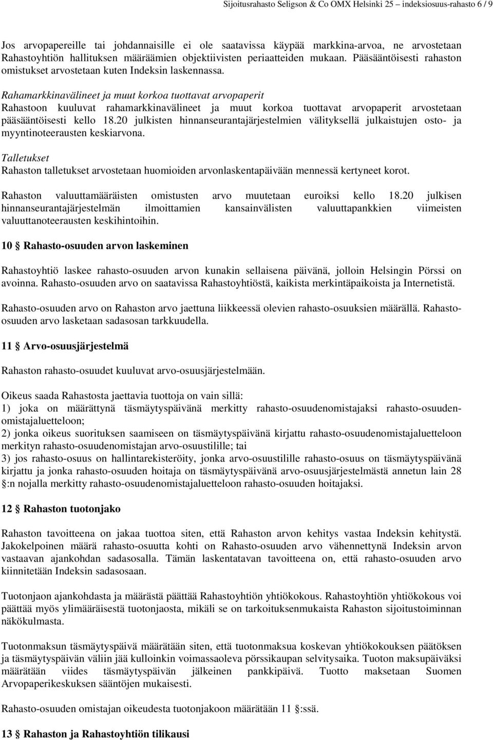 Rahamarkkinavälineet ja muut korkoa tuottavat arvopaperit Rahastoon kuuluvat rahamarkkinavälineet ja muut korkoa tuottavat arvopaperit arvostetaan pääsääntöisesti kello 18.