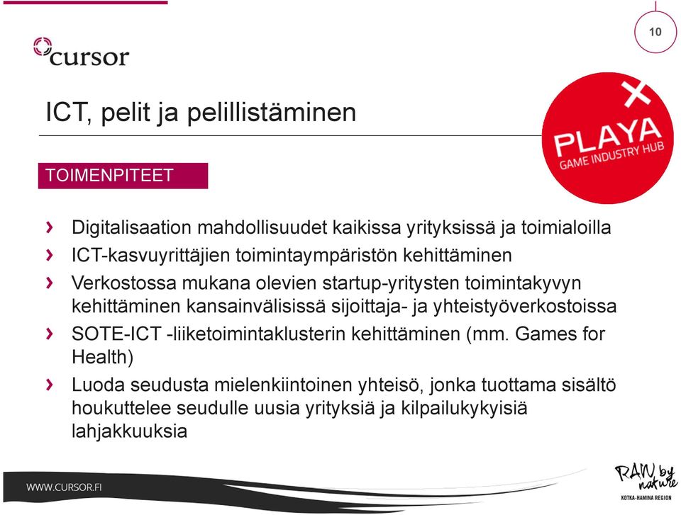 kansainvälisissä sijoittaja- ja yhteistyöverkostoissa SOTE-ICT -liiketoimintaklusterin kehittäminen (mm.