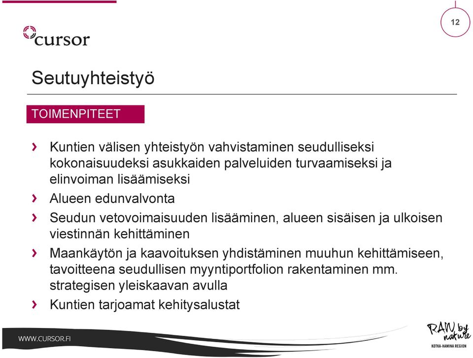 alueen sisäisen ja ulkoisen viestinnän kehittäminen Maankäytön ja kaavoituksen yhdistäminen muuhun kehittämiseen,