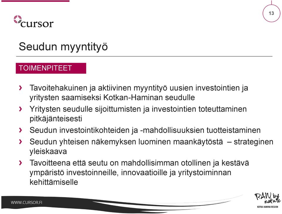 investointikohteiden ja -mahdollisuuksien tuotteistaminen Seudun yhteisen näkemyksen luominen maankäytöstä strateginen