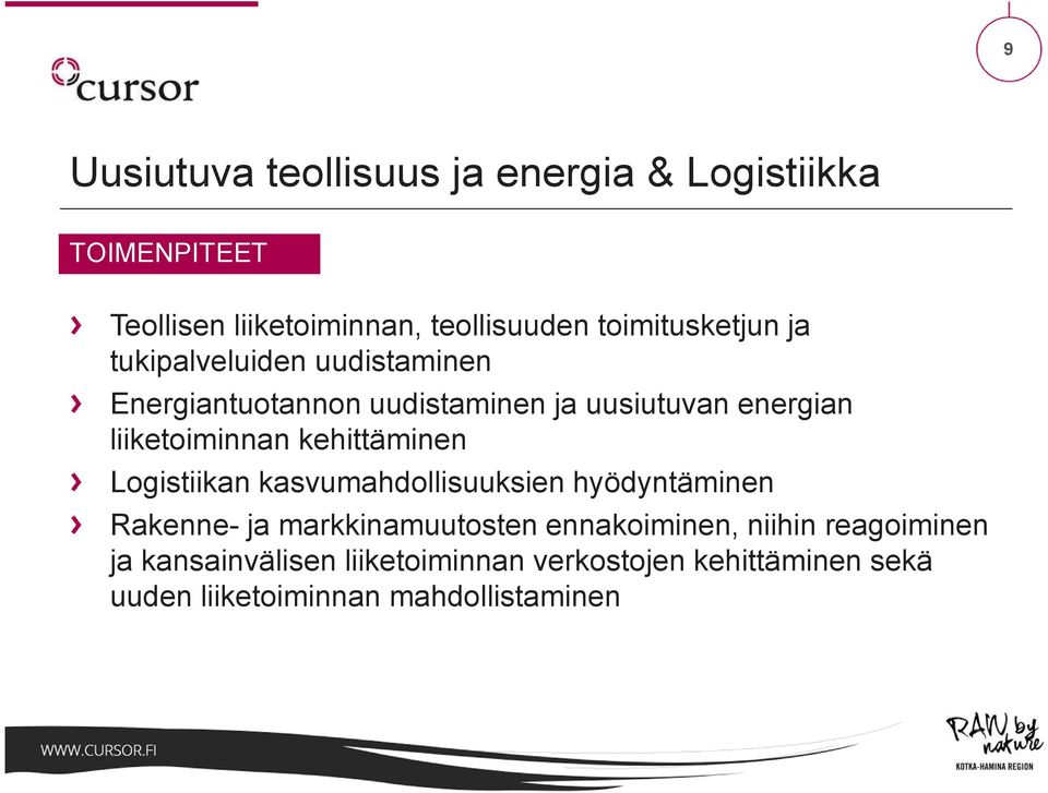 liiketoiminnan kehittäminen Logistiikan kasvumahdollisuuksien hyödyntäminen Rakenne- ja markkinamuutosten