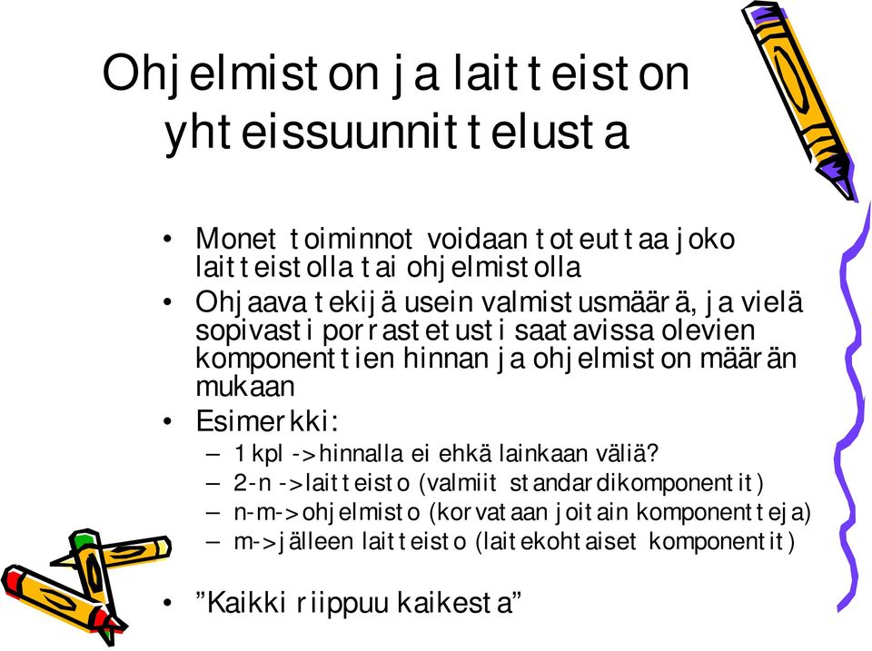 ohjelmiston määrän mukaan Esimerkki: 1 kpl -> hinnalla ei ehkä lainkaan väliä?