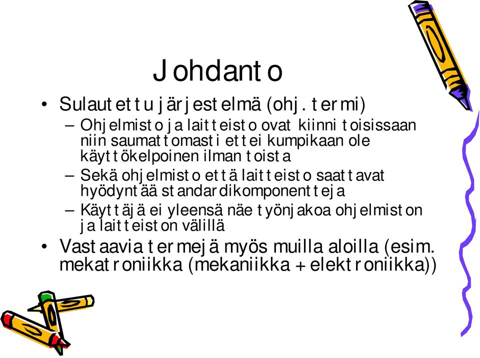 käyttökelpoinen ilman toista Sekä ohjelmisto että laitteisto saattavat hyödyntää