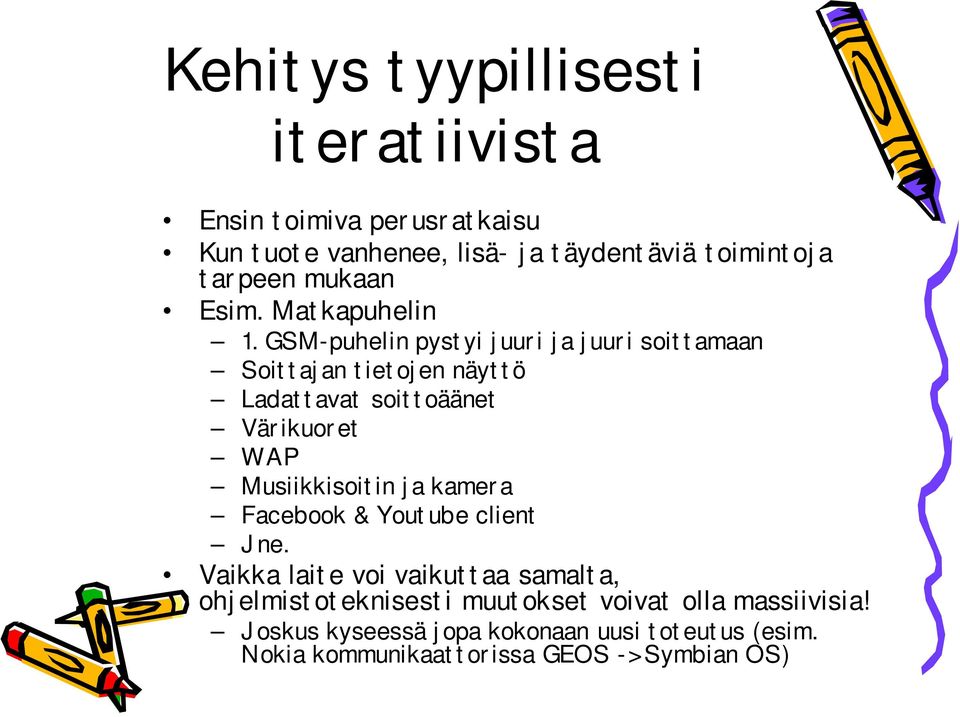 GSM-puhelin pystyi juuri ja juuri soittamaan Soittajan tietojen näyttö Ladattavat soittoäänet Värikuoret WAP Musiikkisoitin ja