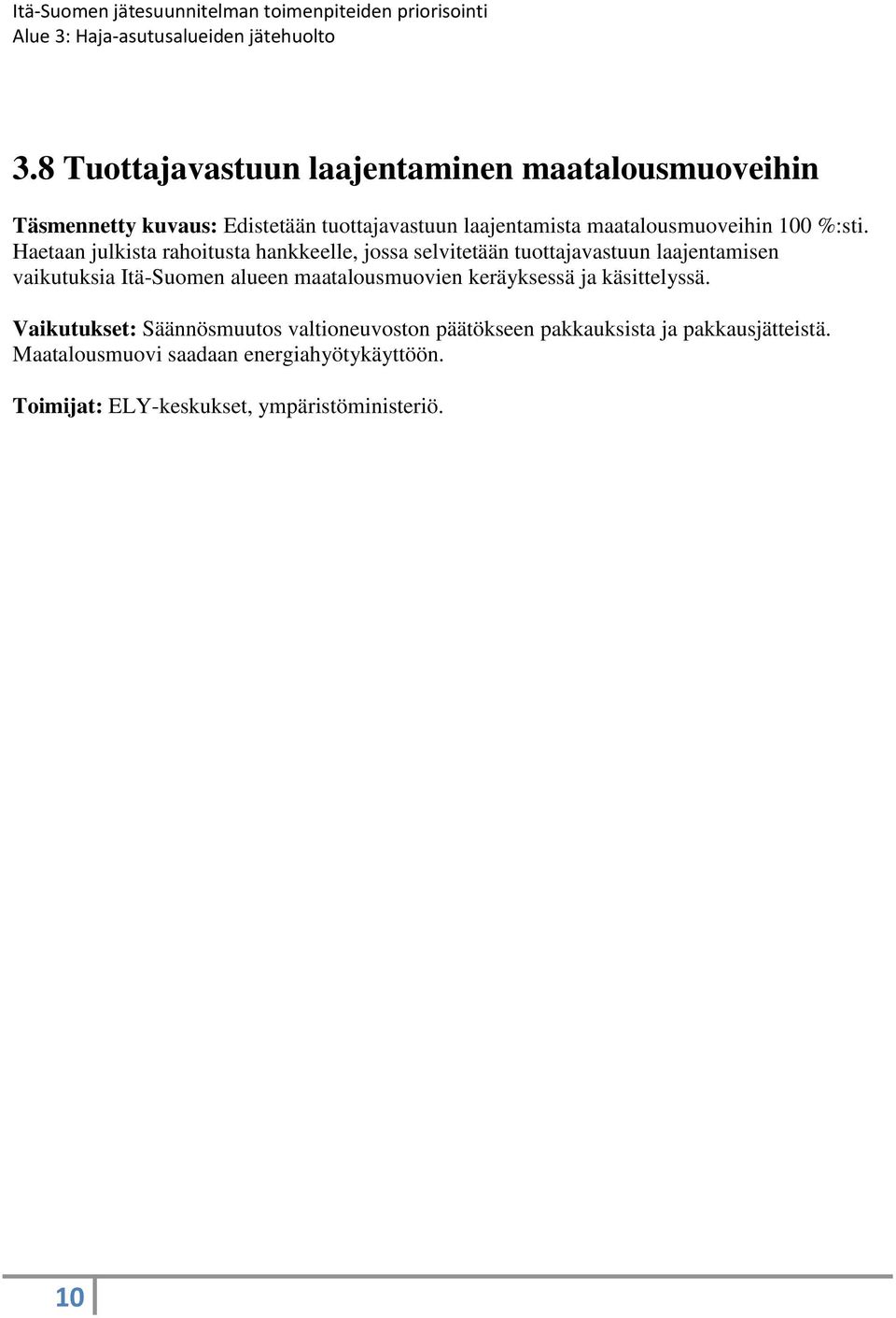 Haetaan julkista rahoitusta hankkeelle, jossa selvitetään tuottajavastuun laajentamisen vaikutuksia Itä-Suomen alueen