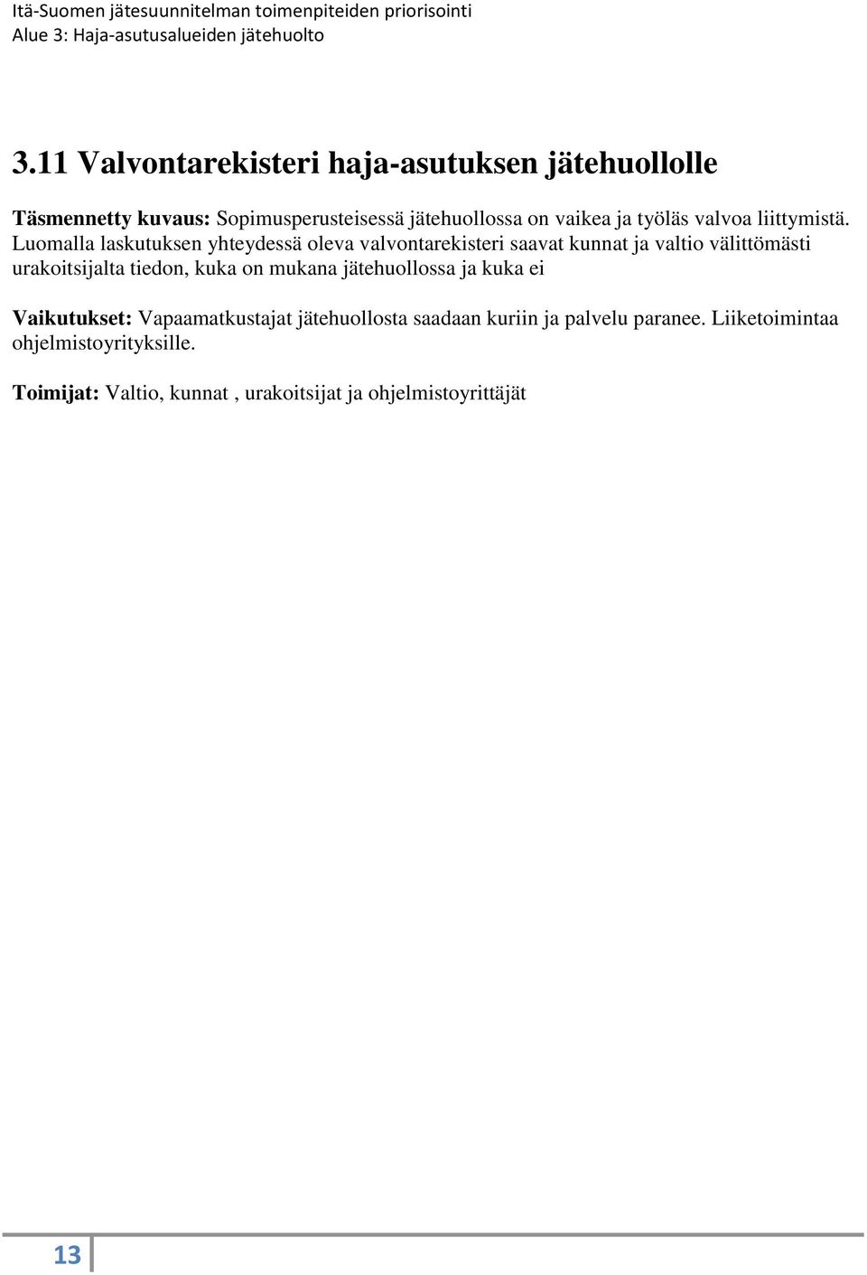 Luomalla laskutuksen yhteydessä oleva valvontarekisteri saavat kunnat ja valtio välittömästi urakoitsijalta tiedon, kuka