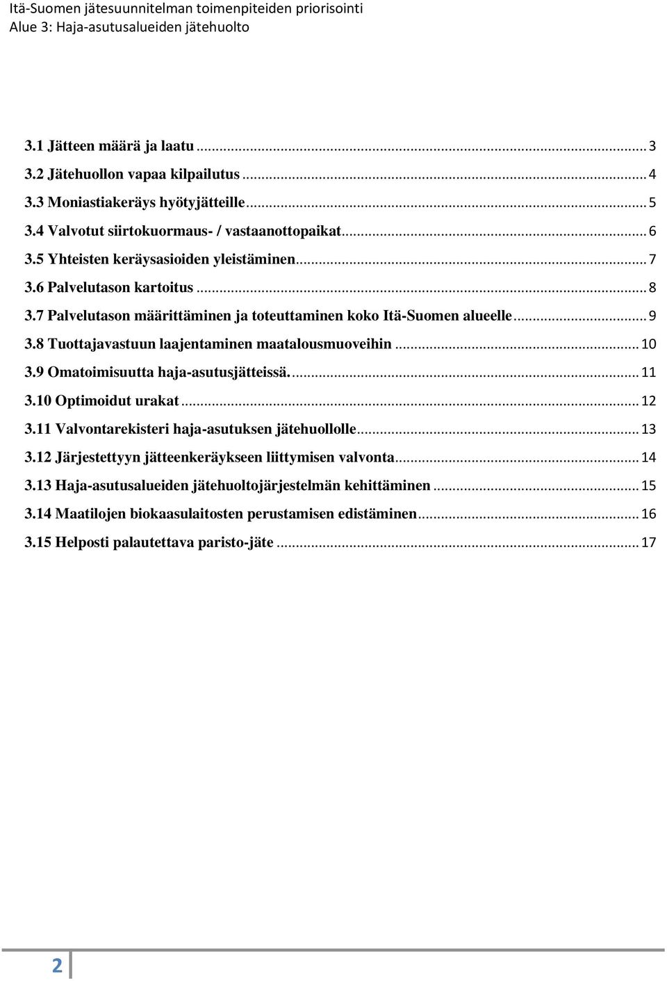 8 Tuottajavastuun laajentaminen maatalousmuoveihin... 10 3.9 Omatoimisuutta haja-asutusjätteissä.... 11 3.10 Optimoidut urakat... 12 3.11 Valvontarekisteri haja-asutuksen jätehuollolle.