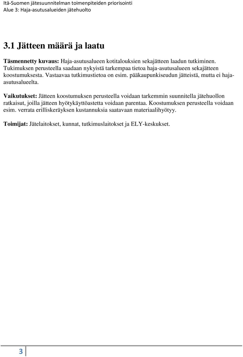 pääkaupunkiseudun jätteistä, mutta ei hajaasutusalueelta.