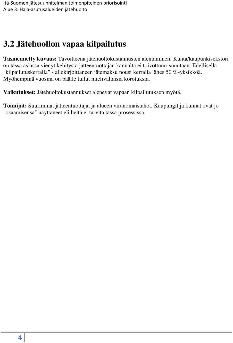 Edellisellä "kilpailutuskerralla" - allekirjoittaneen jätemaksu nousi kerralla lähes 50 %-yksikköä.