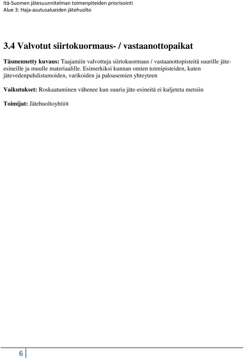 Esimerkiksi kunnan omien toimipisteiden, kuten jätevedenpuhdistamoiden, varikoiden ja paloasemien