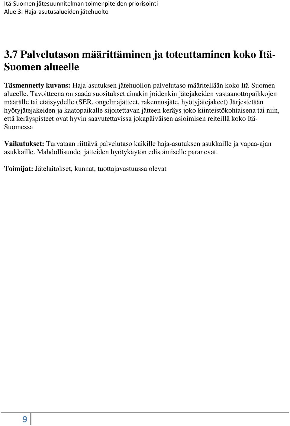 hyötyjätejakeiden ja kaatopaikalle sijoitettavan jätteen keräys joko kiinteistökohtaisena tai niin, että keräyspisteet ovat hyvin saavutettavissa jokapäiväisen asioimisen reiteillä koko Itä-