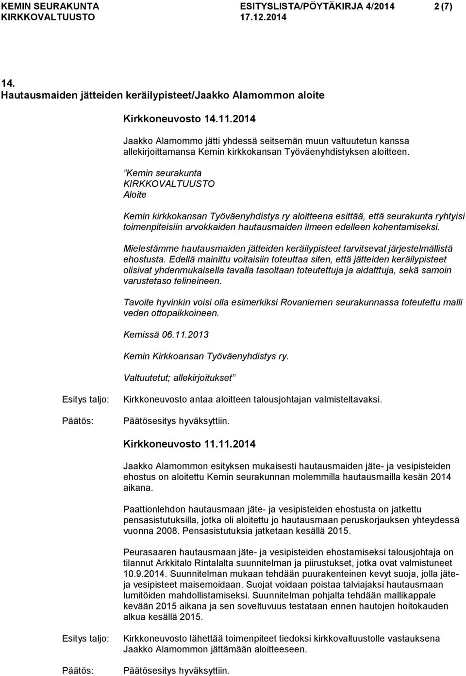 Kemin seurakunta KIRKKOVALTUUSTO Aloite Kemin kirkkokansan Työväenyhdistys ry aloitteena esittää, että seurakunta ryhtyisi toimenpiteisiin arvokkaiden hautausmaiden ilmeen edelleen kohentamiseksi.