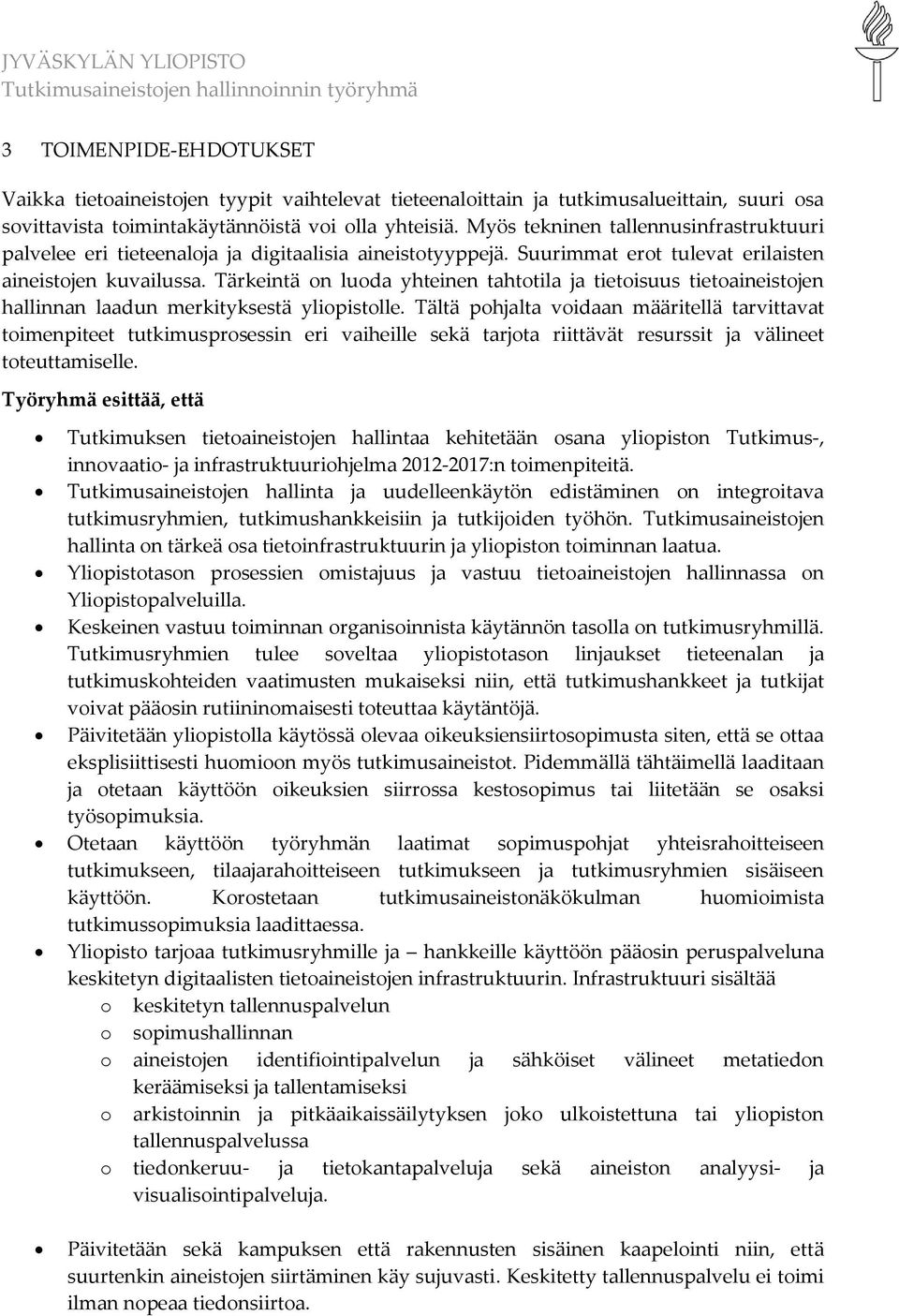 Tärkeintä on luoda yhteinen tahtotila ja tietoisuus tietoaineistojen hallinnan laadun merkityksestä yliopistolle.