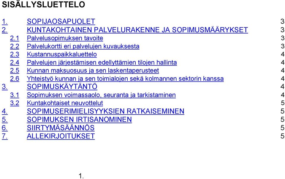 5 Kunnan maksuosuus ja sen laskentaperusteet 4 2.6 Yhteistyö kunnan ja sen toimialojen sekä kolmannen sektorin kanssa 4 3. SOPIMUSKÄYTÄNTÖ 4 3.