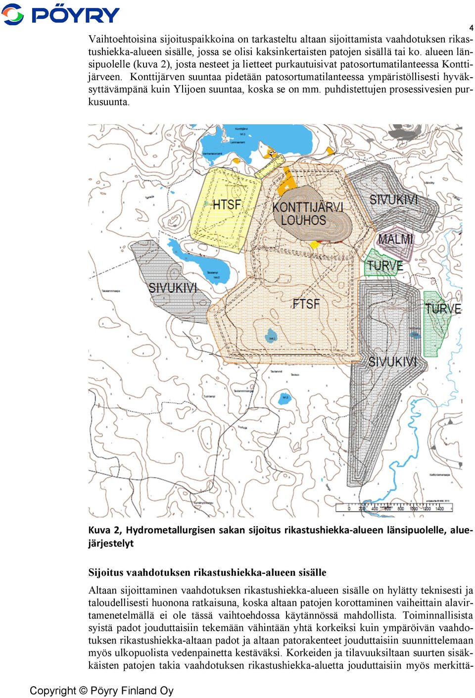 Konttijärven suuntaa pidetään patosortumatilanteessa ympäristöllisesti hyväksyttävämpänä kuin Ylijoen suuntaa, koska se on mm. puhdistettujen prosessivesien purkusuunta.