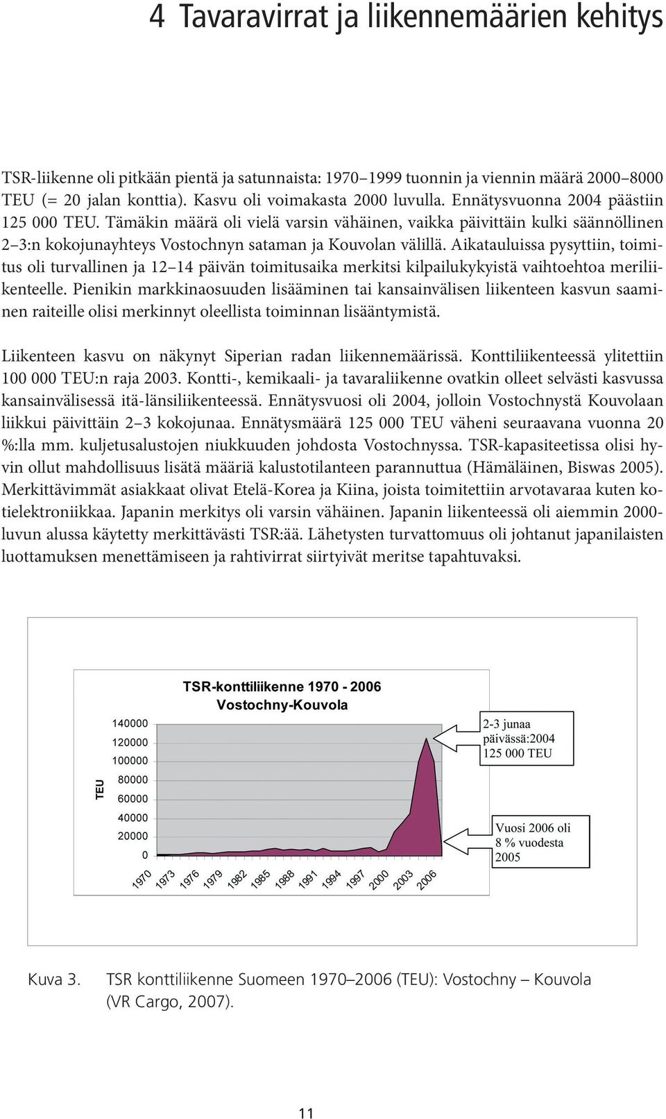 Aikatauluissa pysyttiin, toimitus oli turvallinen ja 12 14 päivän toimitusaika merkitsi kilpailukykyistä vaihtoehtoa meriliikenteelle.