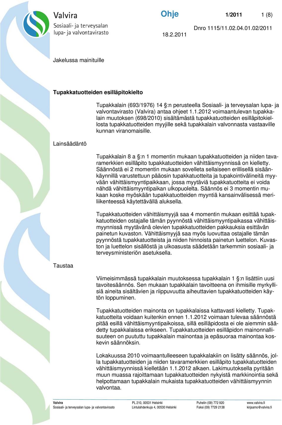 1.2012 voimaantulevan tupakkalain muutoksen (698/2010) sisältämästä tupakkatuotteiden esilläpitokiellosta tupakkatuotteiden myyjille sekä tupakkalain valvonnasta vastaaville kunnan viranomaisille.