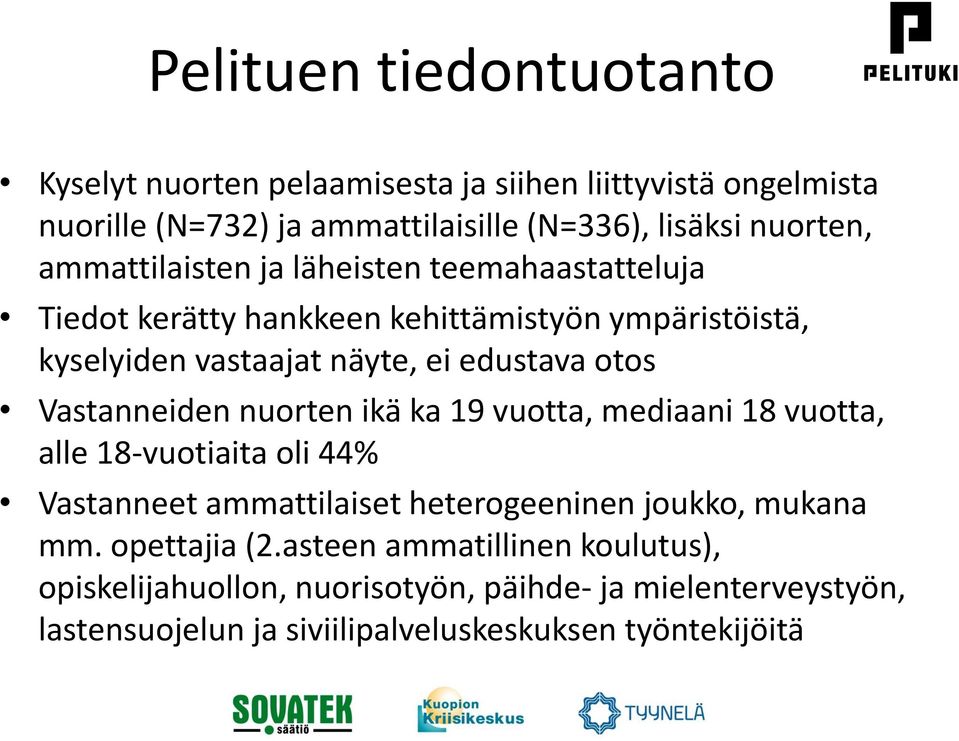 Vastanneiden nuorten ikä ka 19 vuotta, mediaani 18 vuotta, alle 18-vuotiaita oli 44% Vastanneet ammattilaiset heterogeeninen joukko, mukana mm.