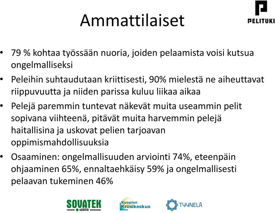 pelit sopivana viihteenä, pitävät muita harvemmin pelejä haitallisina ja uskovat pelien tarjoavan oppimismahdollisuuksia