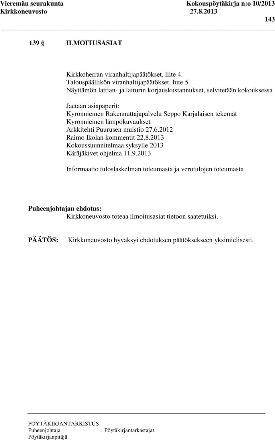 Karjalaisen tekemät Kyrönniemen lämpökuvaukset Arkkitehti Puurusen muistio 27.6.2012 Raimo Ikolan kommentit 22.8.