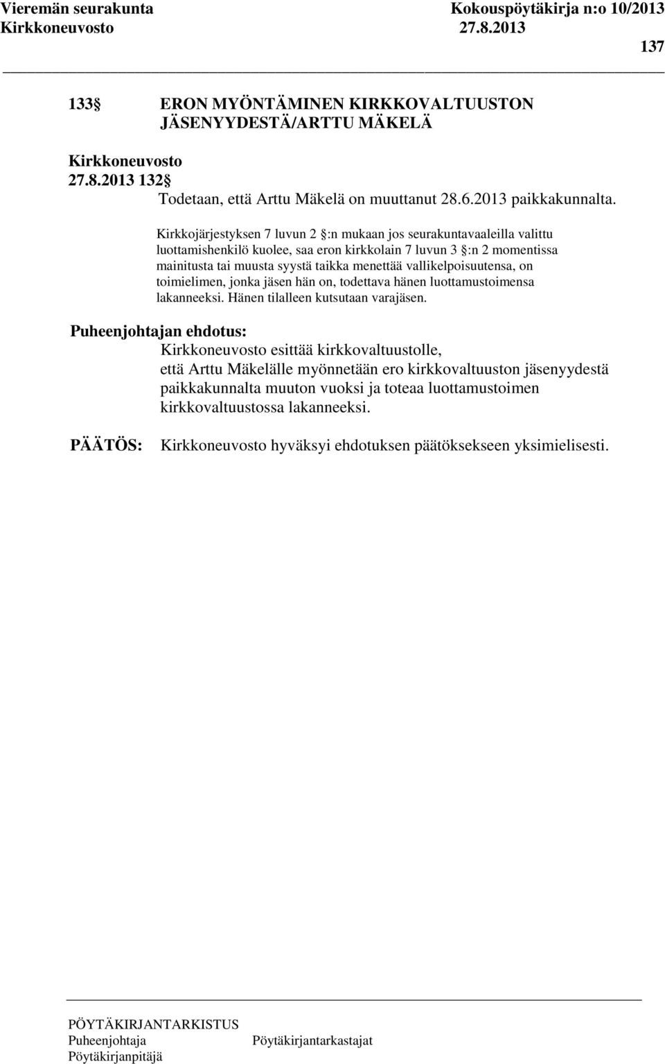 taikka menettää vallikelpoisuutensa, on toimielimen, jonka jäsen hän on, todettava hänen luottamustoimensa lakanneeksi. Hänen tilalleen kutsutaan varajäsen.