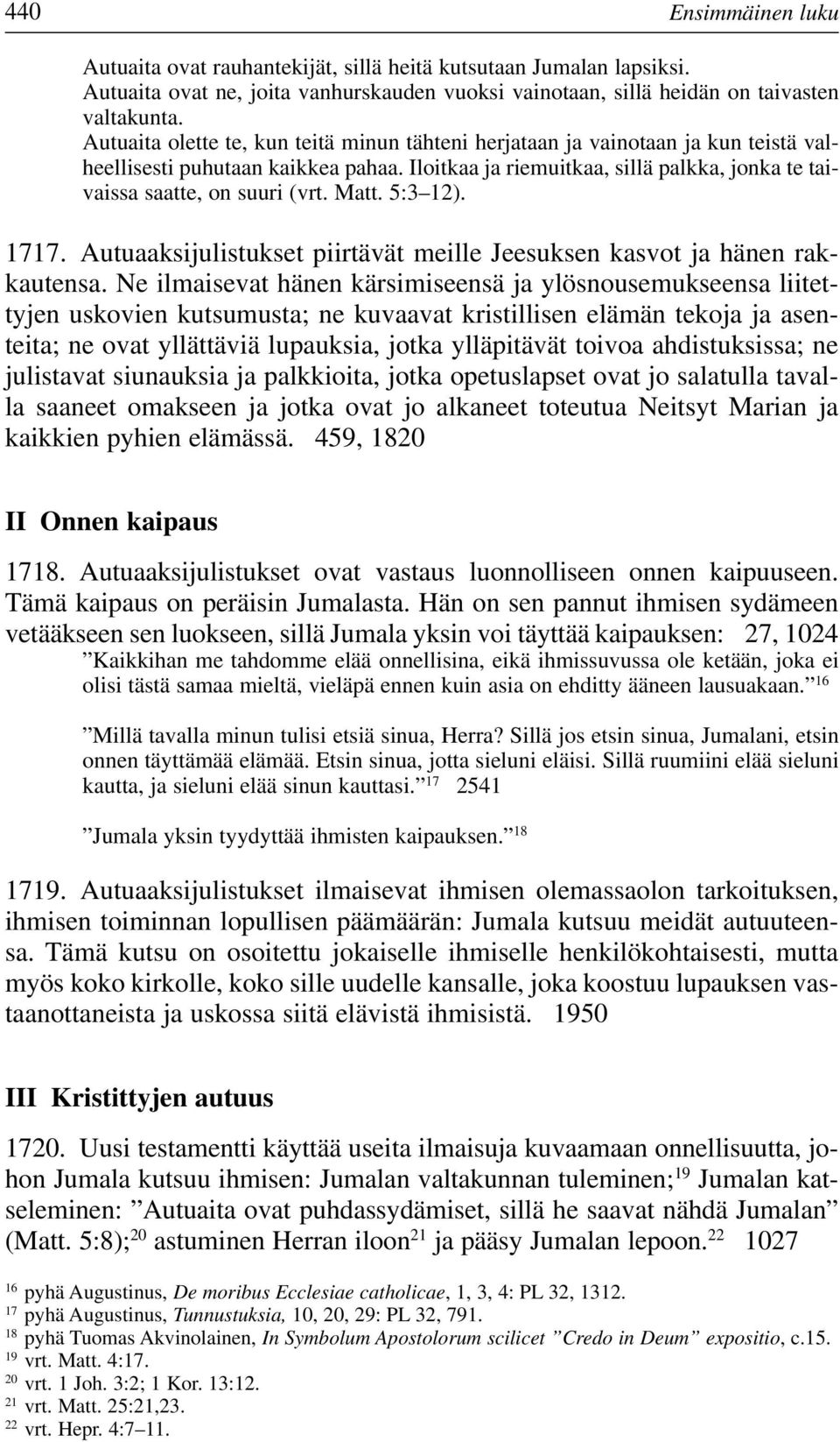 Matt. 5:3 12). 1717. Autuaaksijulistukset piirtävät meille Jeesuksen kasvot ja hänen rakkautensa.