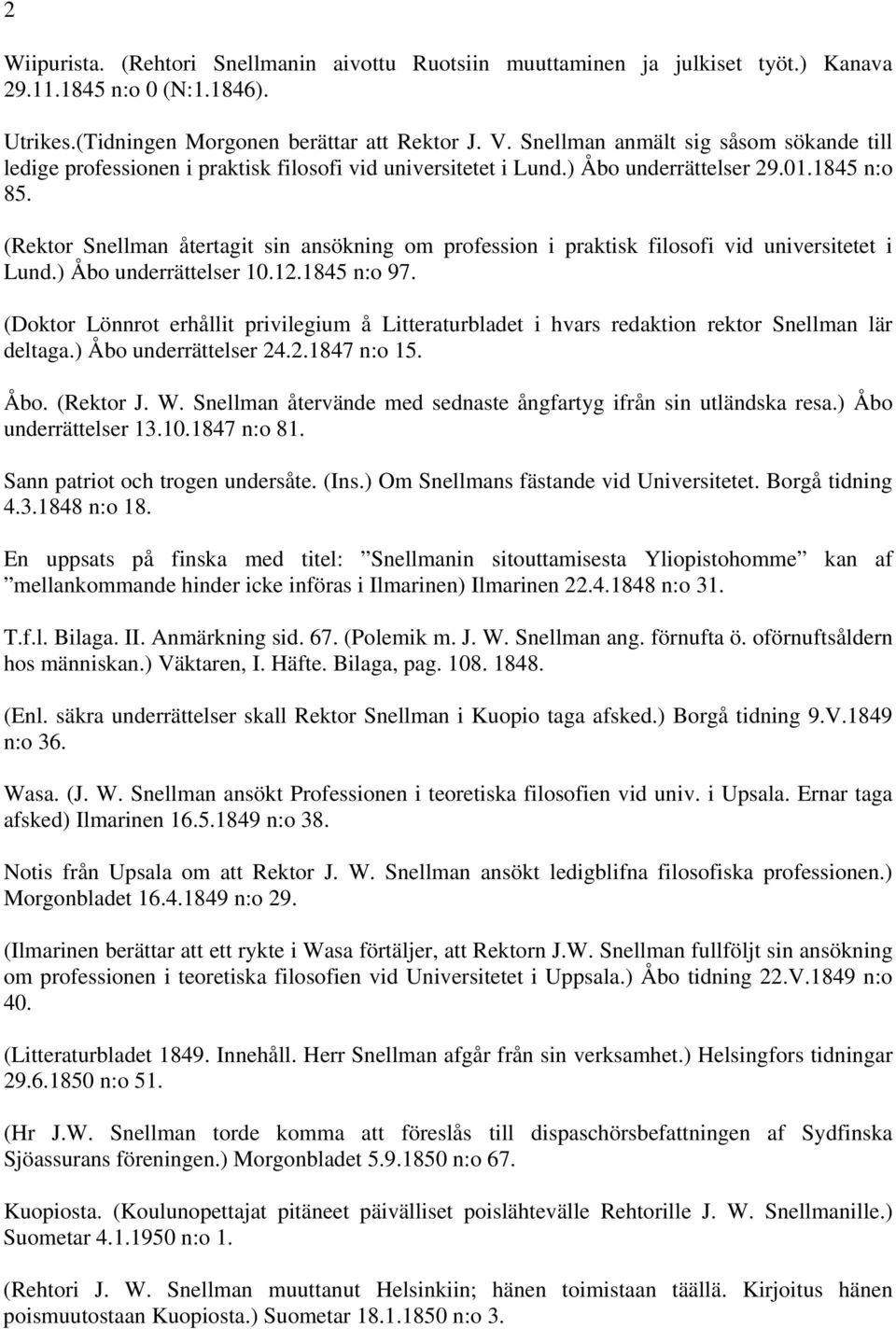 (Rektor Snellman återtagit sin ansökning om profession i praktisk filosofi vid universitetet i Lund.) Åbo underrättelser 10.12.1845 n:o 97.