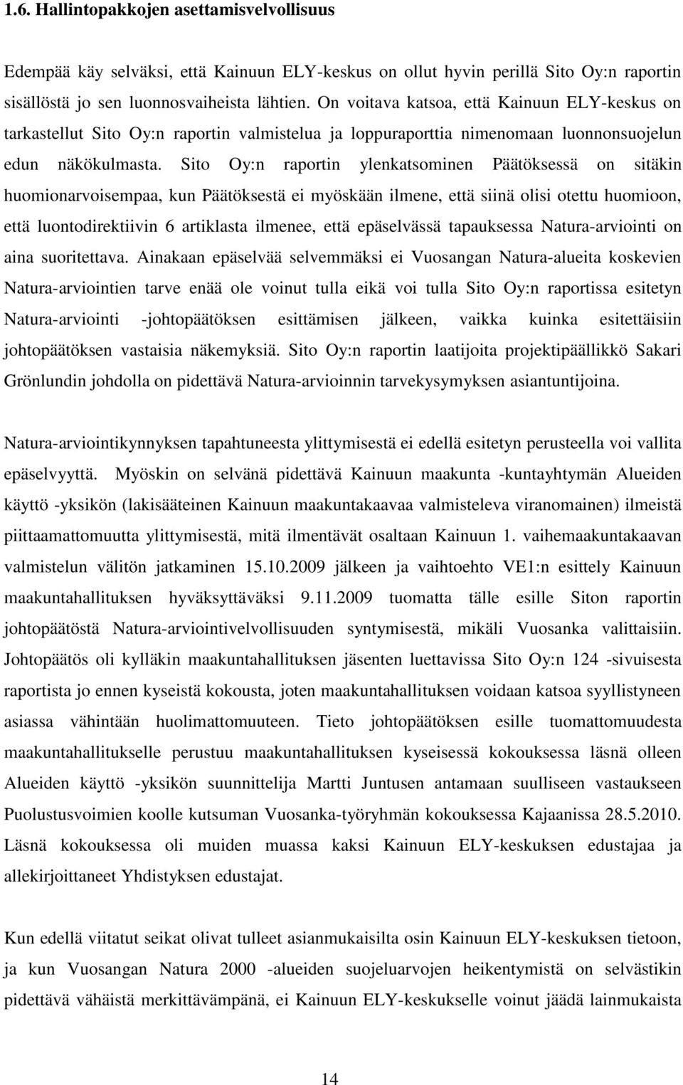 Sito Oy:n raportin ylenkatsominen Päätöksessä on sitäkin huomionarvoisempaa, kun Päätöksestä ei myöskään ilmene, että siinä olisi otettu huomioon, että luontodirektiivin 6 artiklasta ilmenee, että