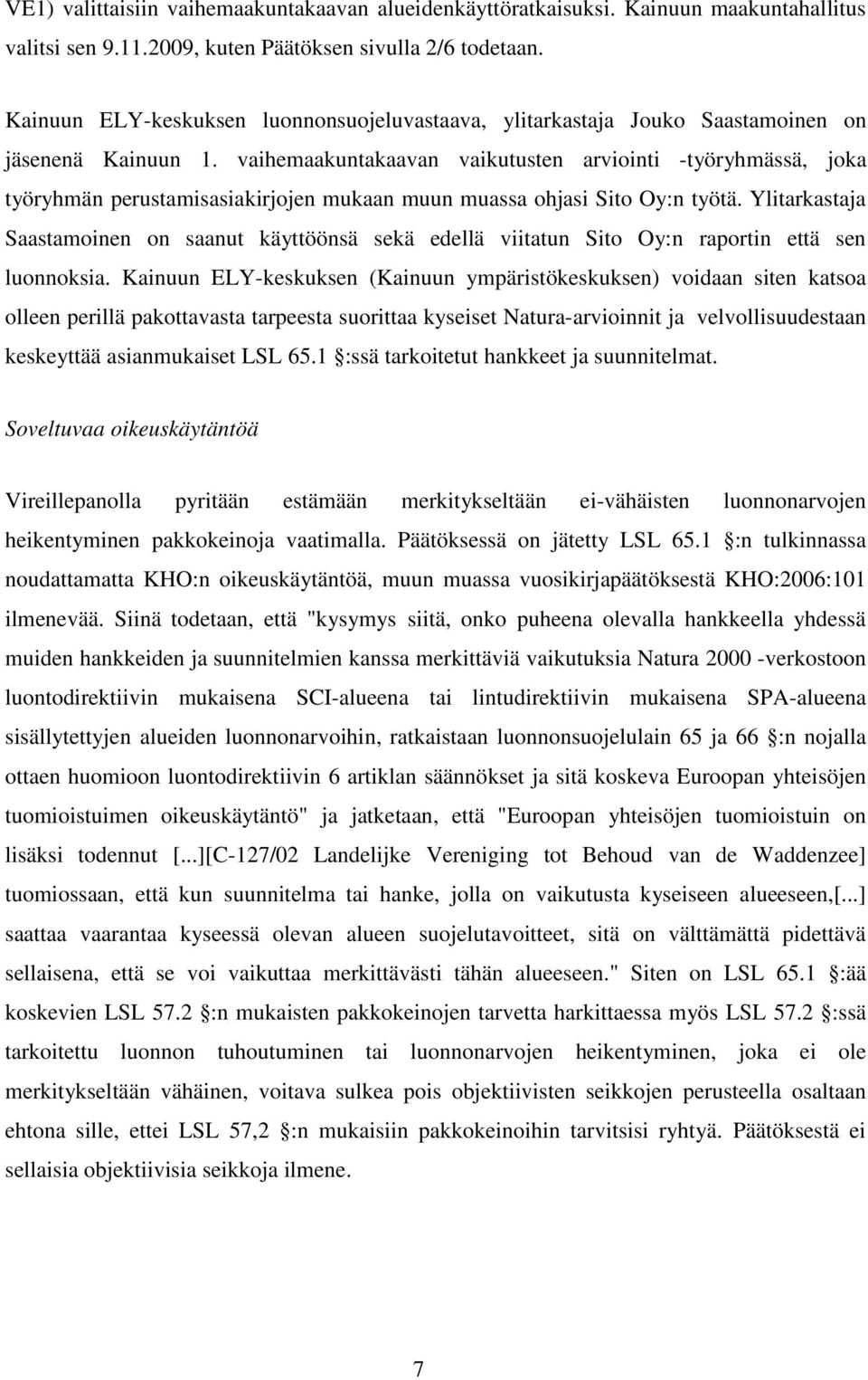 vaihemaakuntakaavan vaikutusten arviointi -työryhmässä, joka työryhmän perustamisasiakirjojen mukaan muun muassa ohjasi Sito Oy:n työtä.