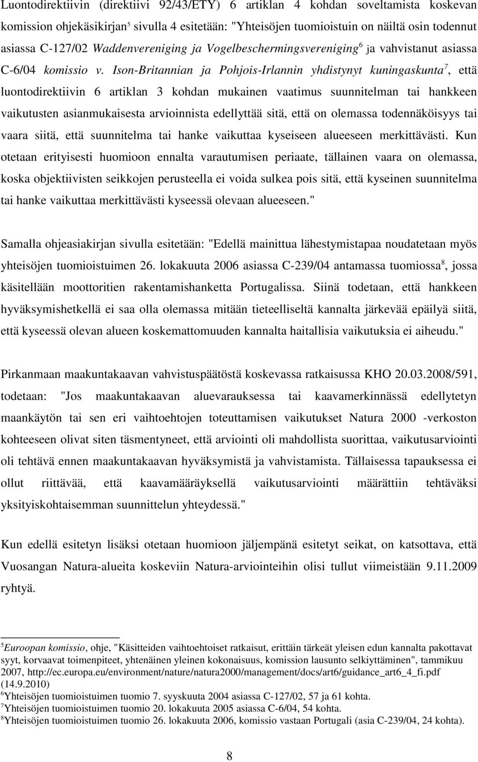 Ison-Britannian ja Pohjois-Irlannin yhdistynyt kuningaskunta 7, että luontodirektiivin 6 artiklan 3 kohdan mukainen vaatimus suunnitelman tai hankkeen vaikutusten asianmukaisesta arvioinnista