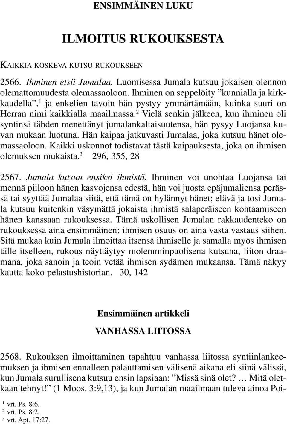 2 Vielä senkin jälkeen, kun ihminen oli syntinsä tähden menettänyt jumalankaltaisuutensa, hän pysyy Luojansa kuvan mukaan luotuna. Hän kaipaa jatkuvasti Jumalaa, joka kutsuu hänet olemassaoloon.