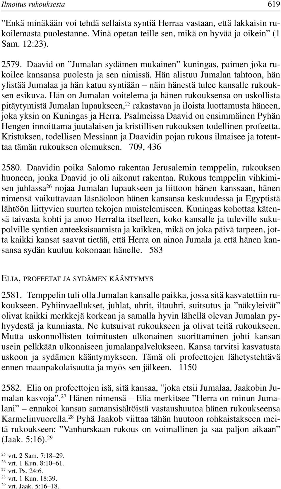 Hän alistuu Jumalan tahtoon, hän ylistää Jumalaa ja hän katuu syntiään näin hänestä tulee kansalle rukouksen esikuva.