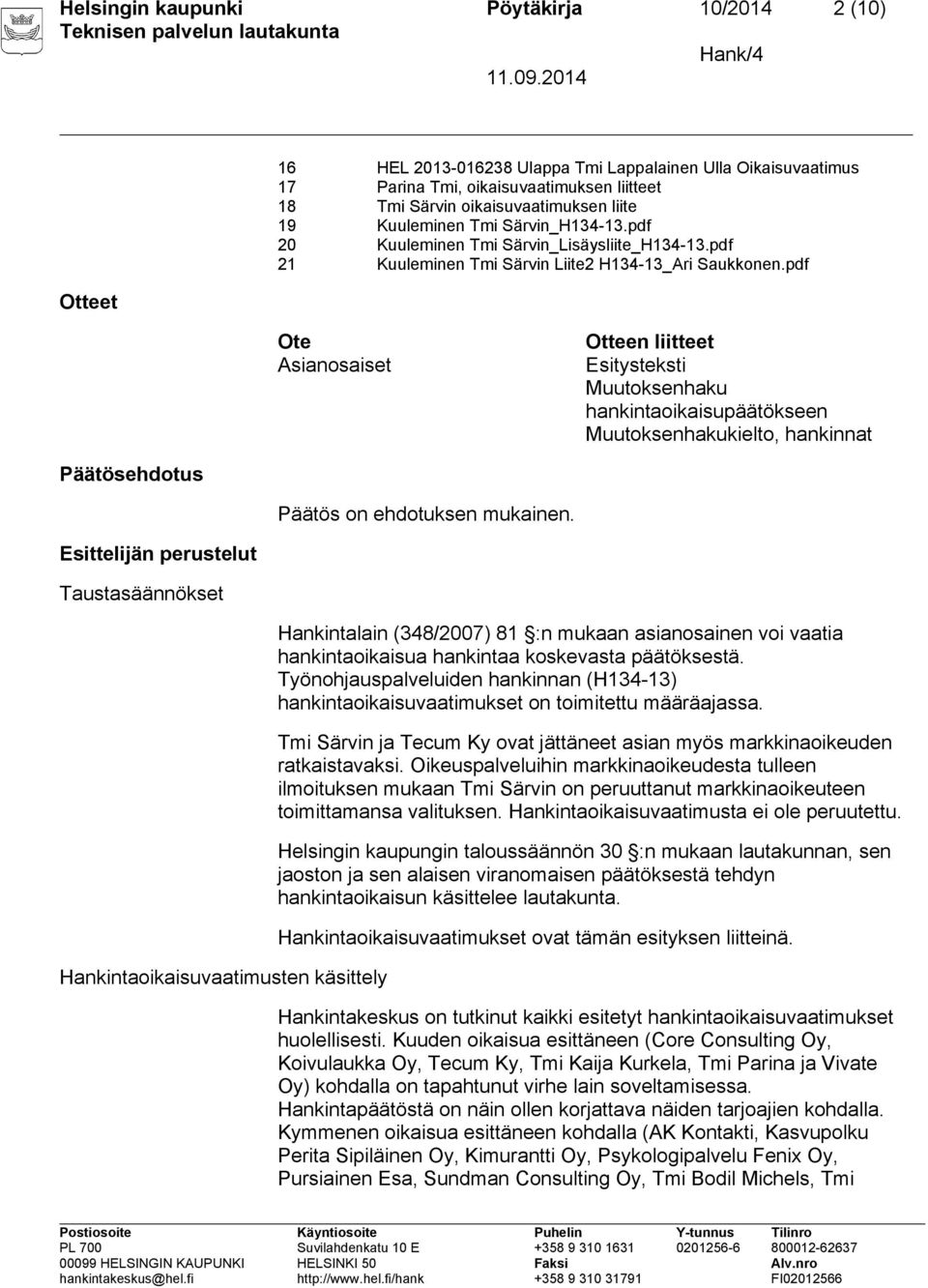 pdf Ote Asianosaiset Otteen liitteet Esitysteksti Muutoksenhaku hankintaoikaisupäätökseen Muutoksenhakukielto, hankinnat Päätösehdotus Päätös on ehdotuksen mukainen.