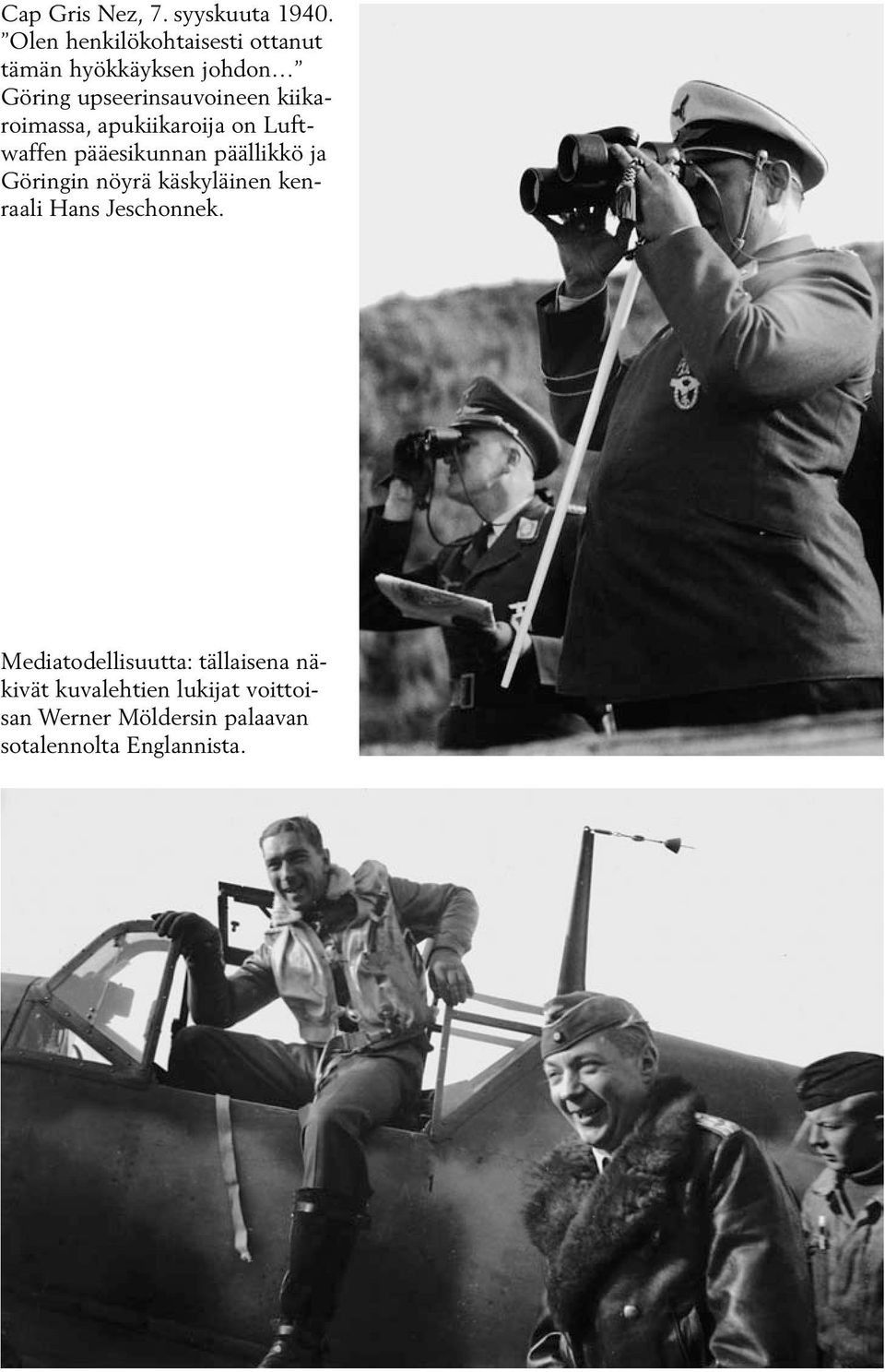kiikaroimassa, apukiikaroija on Luftwaffen pääesikunnan päällikkö ja Göringin nöyrä