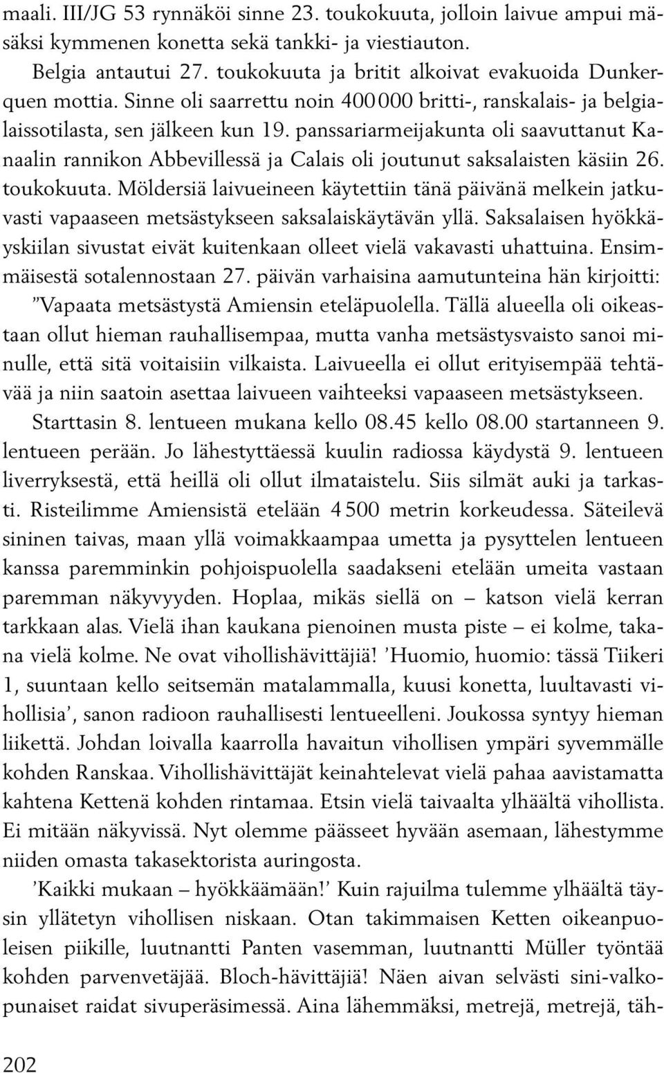 panssariarmeijakunta oli saavuttanut Kanaalin rannikon Abbevillessä ja Calais oli joutunut saksalaisten käsiin 26. toukokuuta.