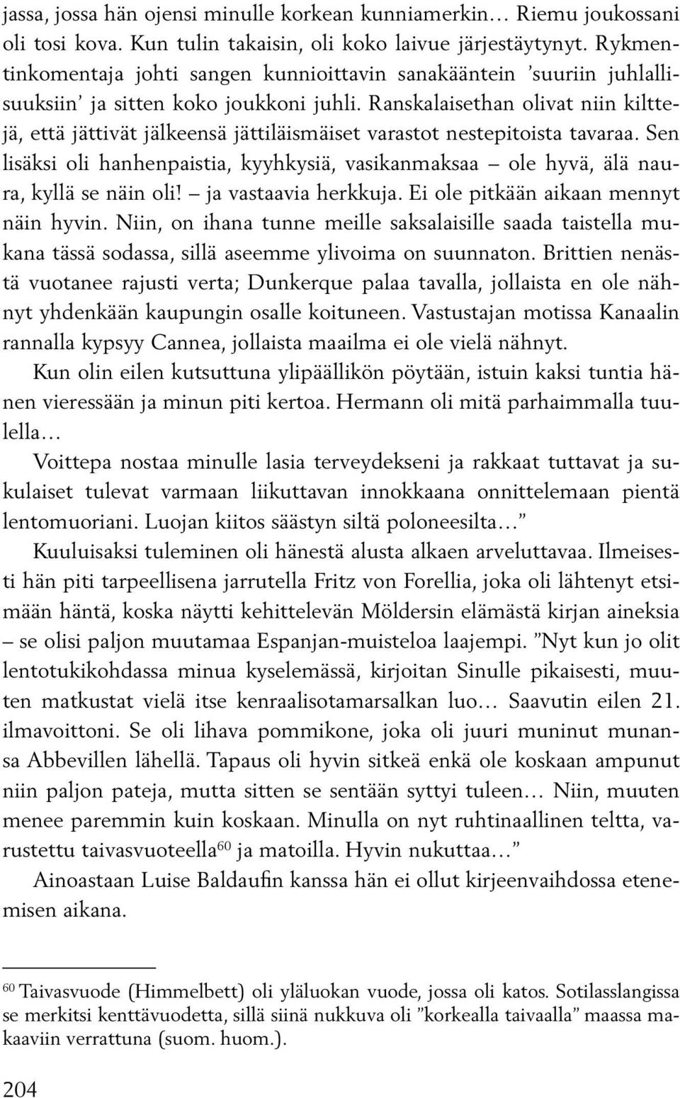 Ranskalaisethan olivat niin kilttejä, että jättivät jälkeensä jättiläismäiset varastot nestepitoista tavaraa.
