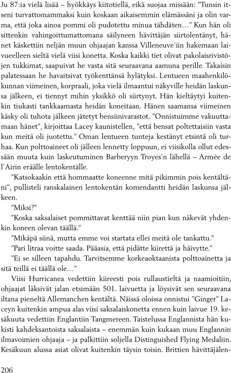 Koska kaikki tiet olivat pakolaisrivistöjen tukkimat, saapuivat he vasta sitä seuraavana aamuna perille. Takaisin palatessaan he havaitsivat työkenttänsä hylätyksi.