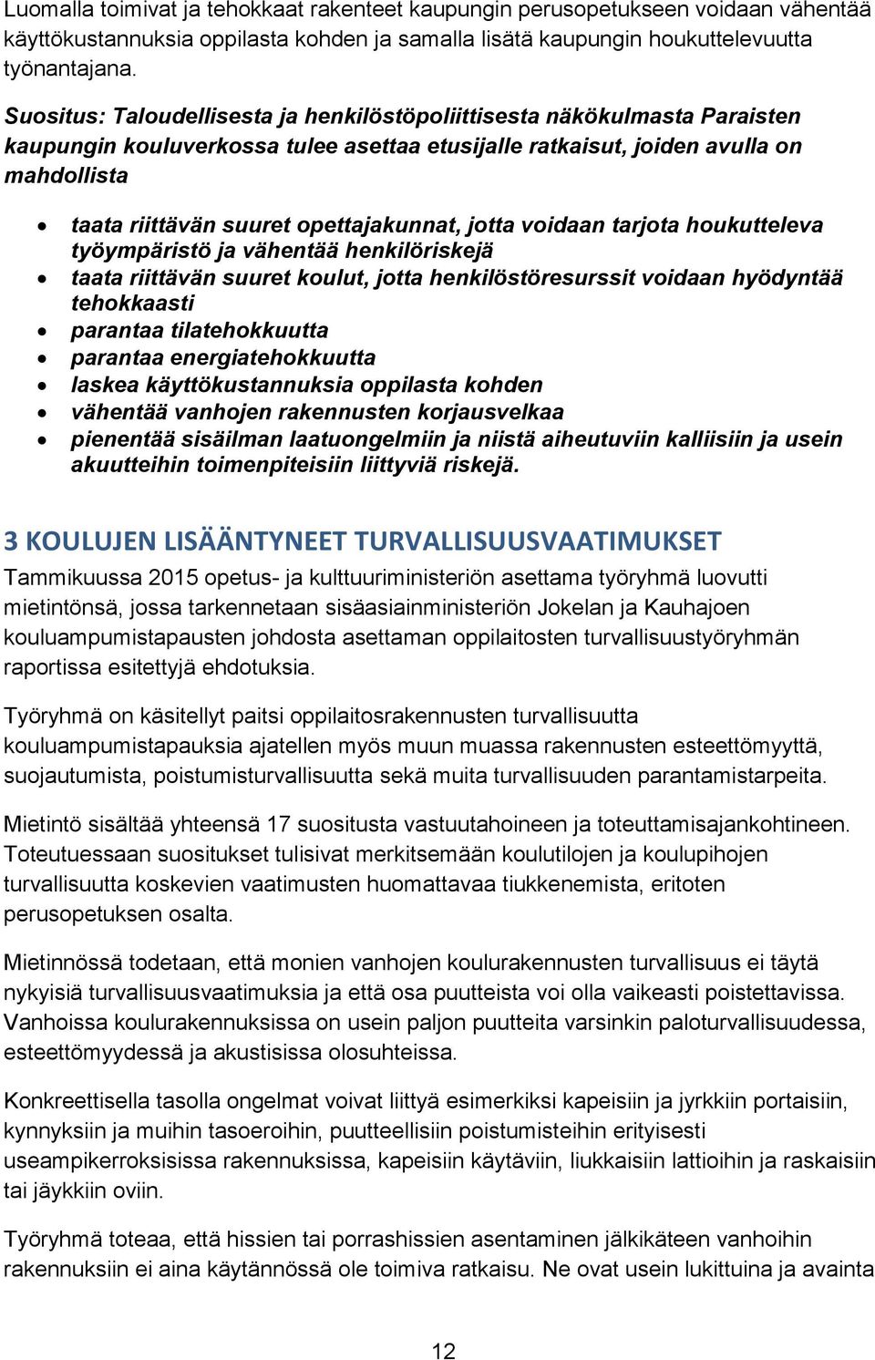 opettajakunnat, jotta voidaan tarjota houkutteleva työympäristö ja vähentää henkilöriskejä taata riittävän suuret koulut, jotta henkilöstöresurssit voidaan hyödyntää tehokkaasti parantaa