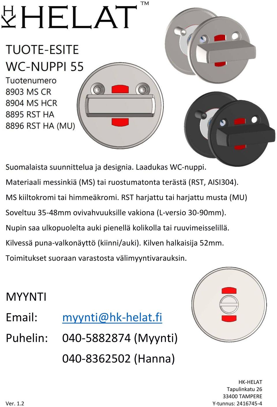 RST harjattu tai harjattu musta (MU) Soveltuu 35-48mm ovivahvuuksille vakiona (L-versio 30-90mm).