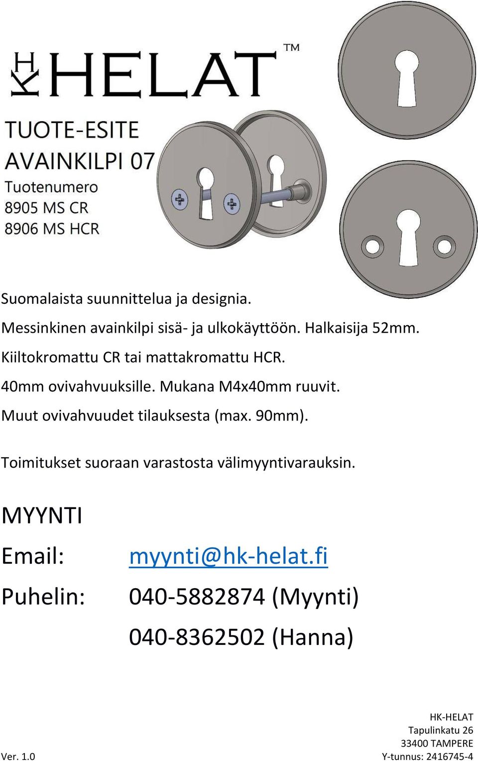 Kiiltokromattu CR tai mattakromattu HCR. 40mm ovivahvuuksille.