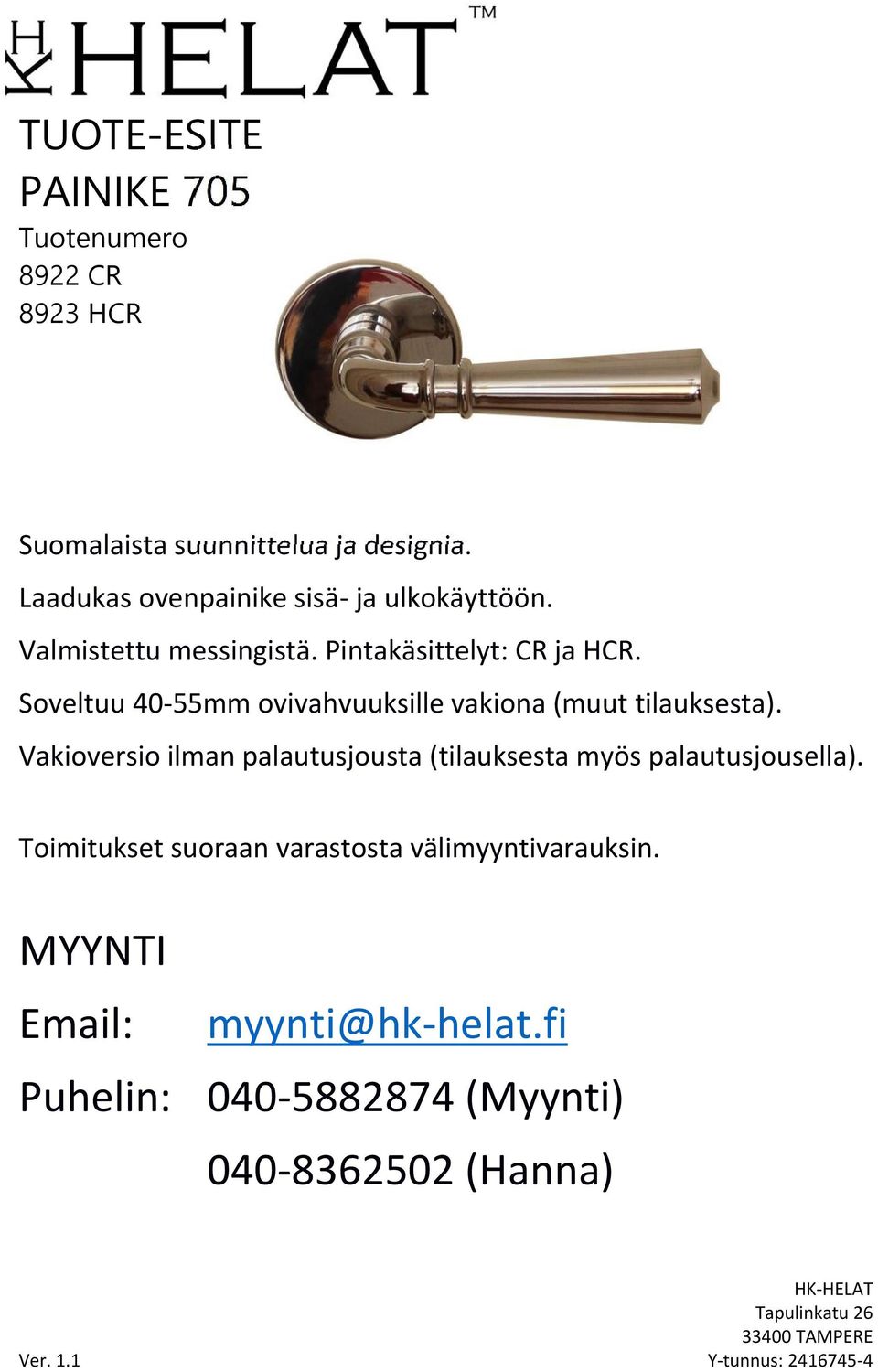 Soveltuu 40-55mm ovivahvuuksille vakiona (muut tilauksesta).