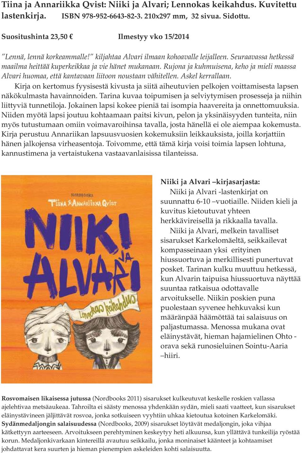 Rujona ja kuhmuisena, keho ja mieli maassa Alvari huomaa, että kantavaan liitoon noustaan vähitellen. Askel kerrallaan.