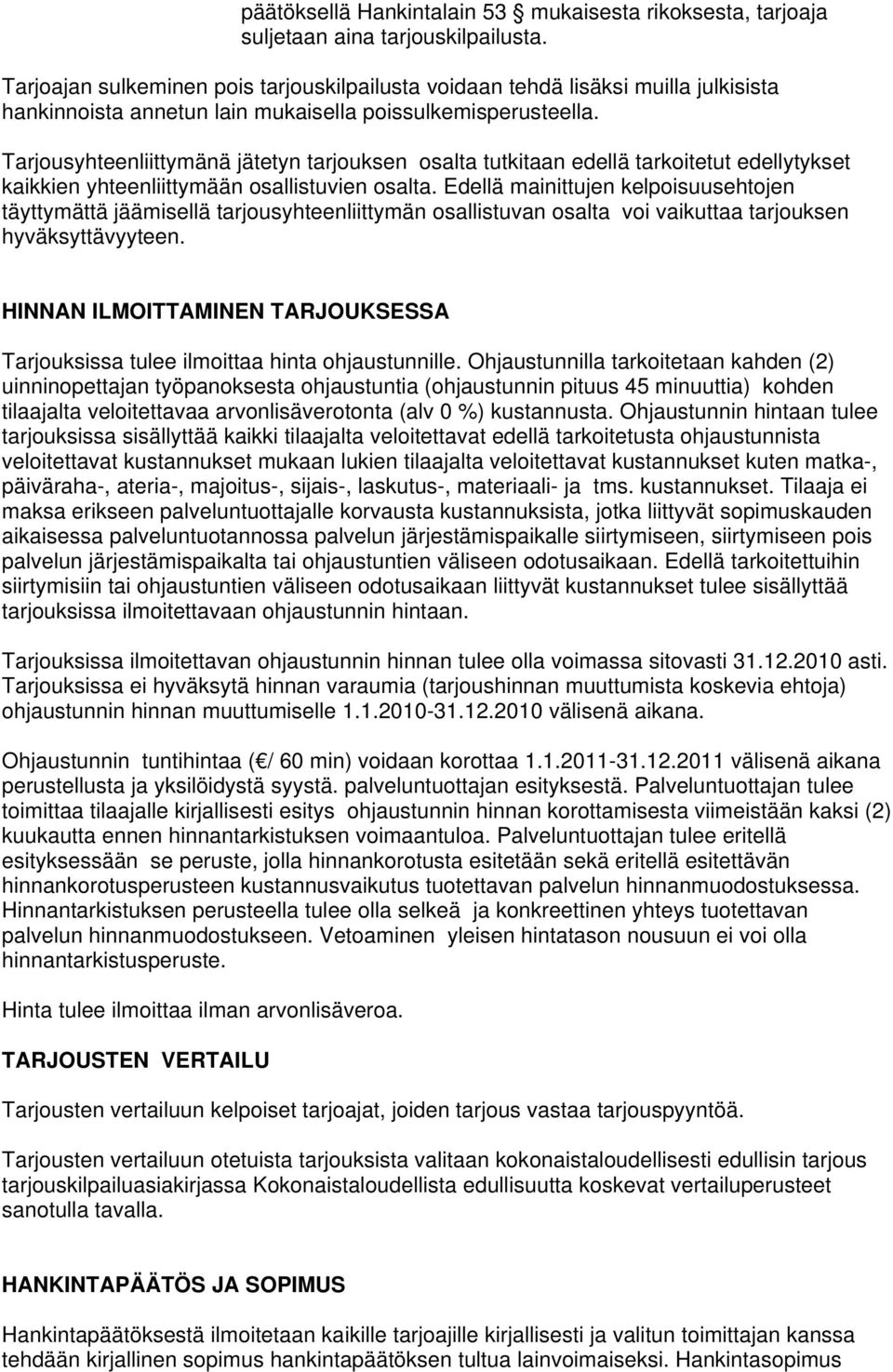 Tarjousyhteenliittymänä jätetyn tarjouksen osalta tutkitaan edellä tarkoitetut edellytykset kaikkien yhteenliittymään osallistuvien osalta.