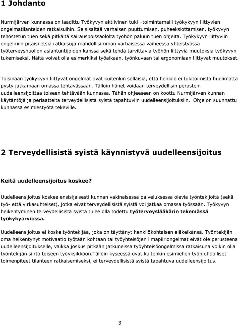 Työkykyyn liittyviin ongelmiin pitäisi etsiä ratkaisuja mahdollisimman varhaisessa vaiheessa yhteistyössä työterveyshuollon asiantuntijoiden kanssa sekä tehdä tarvittavia työhön liittyviä muutoksia