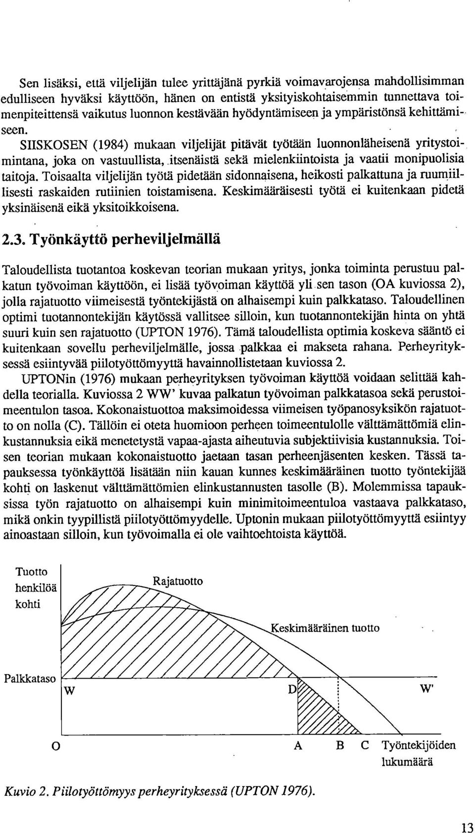 itsenäistä sekä mielenkiintoista ja vaatii monipuolisia taitoja. Toisaalta viljelijän työtä pidetään sidonnaisena, heikosti palkattuna ja ruumiillisesti raskaiden rutiinien toistamisena.