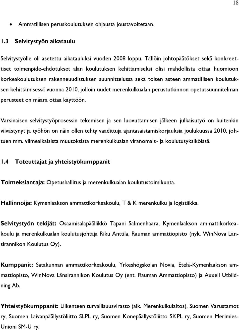 ammatillisen koulutuksen kehittämisessä vuonna 2010, jolloin uudet merenkulkualan perustutkinnon opetussuunnitelman perusteet on määrä ottaa käyttöön.