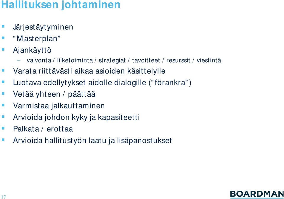 Luotava edellytykset aidolle dialogille ( förankra ) Vetää yhteen / päättää Varmistaa