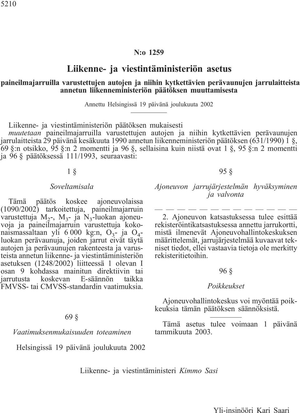 jarrulaitteista 29 päivänä kesäkuuta 1990 annetun liikenneministeriön päätöksen (631/1990) 1, 69 :n otsikko, 95 :n 2 momentti ja 96, sellaisina kuin niistä ovat 1, 95 :n 2 momentti ja 96 päätöksessä